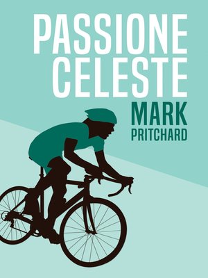 cover image of Passione Celeste: Captain Century's Bianchi Bicycle Diaries